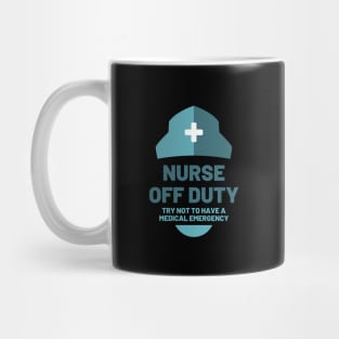 Nurse off duty - Try not to have a medical emergency blue text and hat design Mug